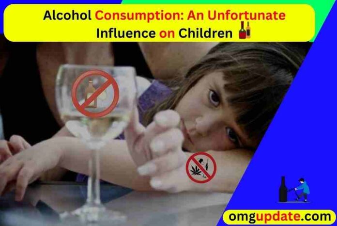 Alcohol Consumption An Unfortunate Influence on Children