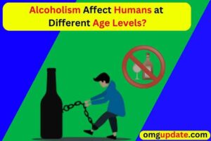 Alcoholism Affect Humans at Different Age Levels